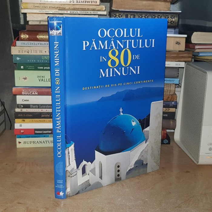 OCOLUL PAMANTULUI IN 80 DE MINUNI : DESTINATII DE VIS PE CINCI CONTINENTE , 2015 *