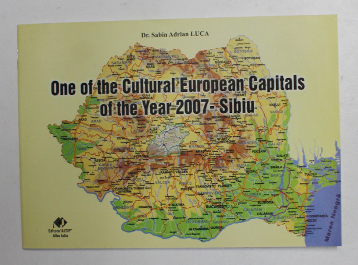 ONE OF THE CULTURAL EUROPEAN CAPITALS OF THE YEAR 2007 - SIBIU by Dr. SABIN ADRIAN LUCA , 2007