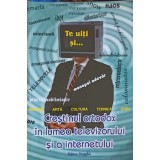 CRESTINUL ORTODOX IN LUMEA TELEVIZORULUI SI A INTERNETULUI-COLECTIV-254668