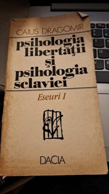Psihologia libertății și psihologia scalviei - Caius Dragomir foto