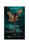 Elias şi spioana Cărturarilor III. Moartea la porți | paperback - Sabaa Tahir