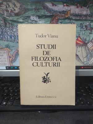 Tudor Vianu, Studii de filozofia culturii, Editura Eminescu, București 1982, 131 foto