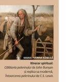 Itinerar spiritual: Calatoria pelerinului de John Bunyan si replica sa moderna, Intoarcerea pelerinului de C.S Lewis - Maria Yvonne Bancila