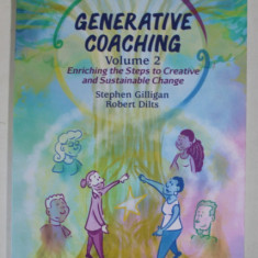 GENERATIVE COACHING , VOLUME 2 , ENRICHING THE STEPS TO CREATIVE AND SUSTAINABLE CHANGE by STEPHEN GILLIGAN and ROBERT DILTS , illustrations by ANTONI