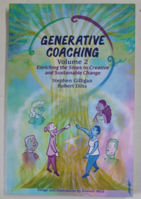 GENERATIVE COACHING , VOLUME 2 , ENRICHING THE STEPS TO CREATIVE AND SUSTAINABLE CHANGE by STEPHEN GILLIGAN and ROBERT DILTS , illustrations by ANTONI foto