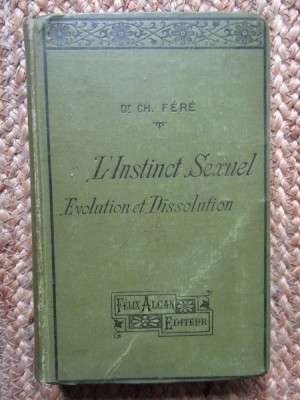 L&amp;#039;INSTINCT SEXUEL. EVOLUTION ET DISSOLUTION - CH. FERE - 1902 foto