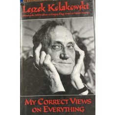My correct views on everything(Viziunea mea corecta despre orice- carte in engleza) - Leszek Kolakowski