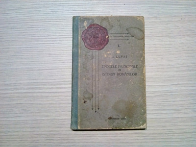 EPOCELE PRINCIPALE IN ISTORIA ROMANIEI - I. Lupas - Cluj, 1928, 141 p. foto