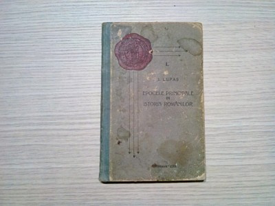EPOCELE PRINCIPALE IN ISTORIA ROMANILOR - I. Lupas - Cluj, 1928, 141 p. foto