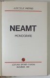 NEAMT , MONOGRAFIE , COLECTIA JUDETELE PATRIEI , 1981
