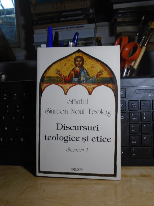 SIMEON NOUL TEOLOG - DISCURSURI TEOLOGICE SI ETICE * SCRIERI 1 , 1998 #