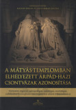 A M&aacute;ty&aacute;s-templomban elhelyezett &Aacute;rp&aacute;d-h&aacute;zi csontv&aacute;zak azonos&iacute;t&aacute;sa - T&ouml;rt&eacute;n&eacute;szi, r&eacute;g&eacute;szeti, antropol&oacute;giai, radiol&oacute;giai, morfol&oacute;giai, radiokarbon kormeg