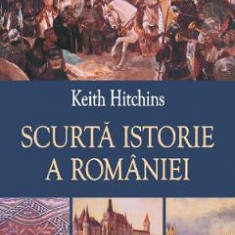 Scurta istorie a Romaniei - Keith Hitchins