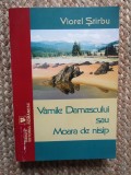VAMILE DAMASCULUI SAU MOARA DE NISIP - VIOREL STIRBU CU DEDICATIE SI AUTOGRAF