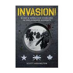 Invasion! D-Day and Operation Overlord in One Hundred Moments