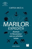 Cartea mica a marilor expeditii. Aventuri in necunoscut care au schimbat lumea