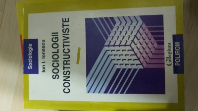 Sociologii Constructiviste - Ion I. Ionescu foto