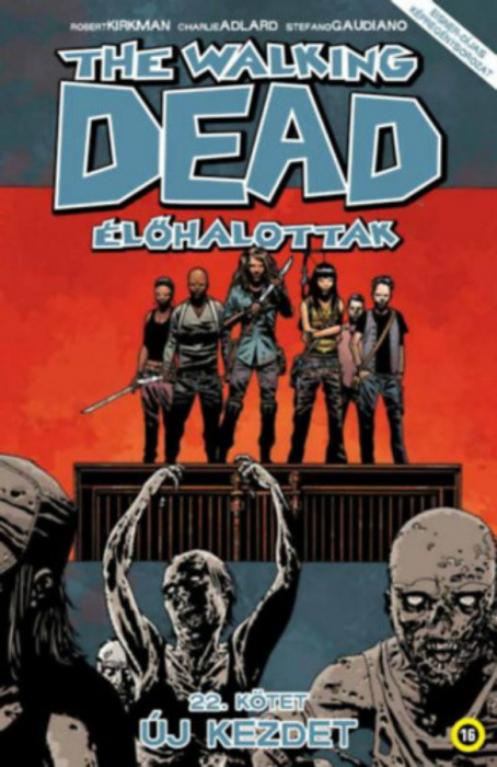 The Walking Dead - &Eacute;lőhalottak 22. - &Uacute;j kezdet - Robert Kirkman