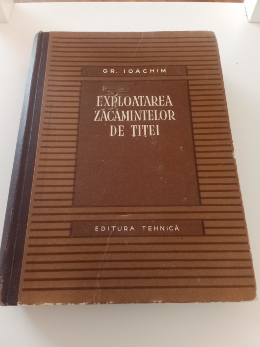 EXPLOATAREA ZĂCĂMINTELOR DE ȚIȚEI- GR. IOACHIM