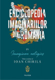 Enciclopedia imaginariilor din Rom&acirc;nia. (Vol. 4) Imaginar religios - Paperback brosat - Ioan Chirilă - Polirom