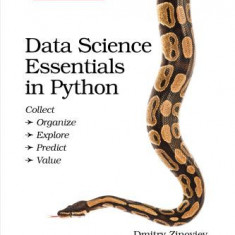 Data Science Essentials in Python: Collect - Organize - Explore - Predict - Value