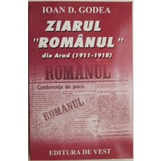 Ziarul &ldquo;Romanul&rdquo; din Arad (1911-1918) &ndash; Ioan D. Godea
