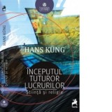 Inceputul tuturor lucrurilor. Stiinta si religie - Hans Kung