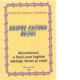 Despre patima betiei. Alcoolismul, o fiara care inghite barbati, femei si copii