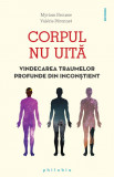 Corpul nu uita. Vindecarea traumelor profunde din inconstient | Myriam Brousse, Valerie Peronnet, Philobia