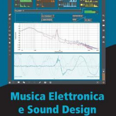 Musica Elettronica E Sound Design - Teoria E Pratica Con Max 8 - Volume 1 (Quarta Edizione)