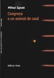Cangrena e un animal de casa - Mihai Ignat - Poezie, Editura Vinea