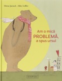 Am o mica PROBLEMA, a spus ursul &ndash; Heinz Janisch, Silke Leffler
