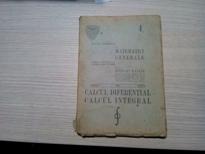 TRATAT ELEMENTAR de MATEMATICI GENERALE - Vol 4, II - Neculai Raclis -1945, 163p