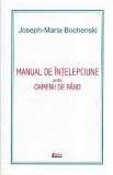 Manual de intelepciune pentru oamenii de rand ed. 4 - Joseph-Maria Bochenski