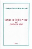 Manual de intelepciune pentru oamenii de rand ed. 4 - Joseph-Maria Bochenski