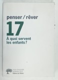 PENSER / REVER 17 , A QUOI SERVENT LES ENFANTS ? REVUE TRIMESTRIELLE , PRINTEMPS 2010