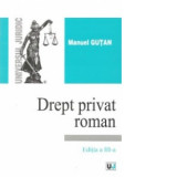 Drept privat roman. Editia a III-a - Manuel Gutan