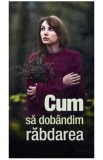Cum sa dobandim rabdarea