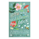 Oracol How to Be a Wildflower Deck, Katie Daisy, Ilustrat, 78 Carti