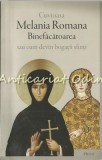 Cuvioasa Melania Romana Binefacatoarea - Cum Devin Bogatii Sfinti, Editia a II-a, Deisis, Sibiu, 2011