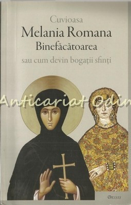 Cuvioasa Melania Romana Binefacatoarea Sau Cum Devin Bogatii Sfinti foto