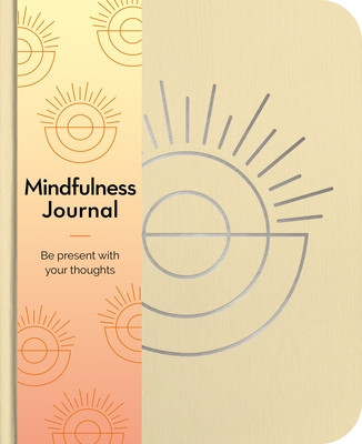 Mindfulness Journal: Be Present with Your Thoughts