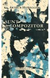 Sunt compozitor - Arthur Honegger