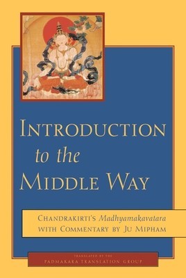 Introduction to the Middle Way: Chandrakirti&amp;#039;s Madhyamakavatara with Commentary by Ju Mipham foto