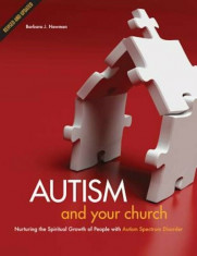 Autism and Your Church: Nurturing the Spiritual Growth of People with Autism Spectrum Disorder, Paperback/Barbara J. Newman foto