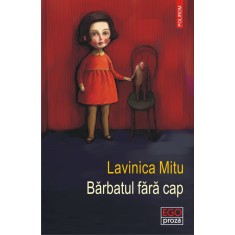 Barbatul fara cap - Lavinica Mitu, editia 2022
