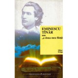 Mihai Dragan - Eminescu tanar sau ,,a doua mea fiinta&quot; - 135500