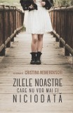 Zilele noastre care nu vor mai fi niciodata | Cristina Nemerovschi