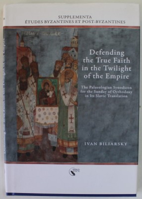 DEFENDING THE TRUE FAITH IN THE TWILIGHT OF THE EMPIRE by IVAN BILIARSKY , THE PALEOLOGIAN SYNODICON FOR THE SUNDAY OD ORTHODOXY IN ITS SLAVIC TRANSLA foto