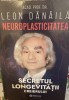 Neuroplasticitatea. Secretul longevitatii creierului - Leon Danaila, Editura Bookzone, 2023, Neuropsihologie, Coperta Cartonata, ISBN 9786303051710
